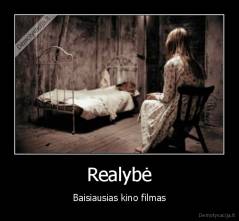 Realybė - Baisiausias kino filmas