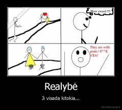 Realybė - Ji visada kitokia...