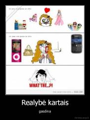 Realybė kartais - gasdina