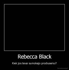 Rebecca Black - Kiek jos tevai sumokejo prodiuseriui?