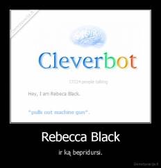 Rebecca Black - ir ką bepridursi.