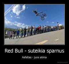 Red Bull - suteikia sparnus - Asfaltas - juos atima