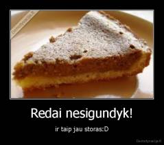 Redai nesigundyk! - ir taip jau storas:D