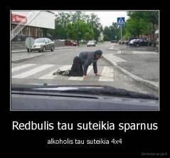 Redbulis tau suteikia sparnus - alkoholis tau suteikia 4x4