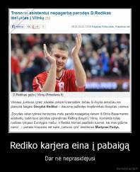 Rediko karjera eina į pabaigą - Dar nė neprasidėjusi