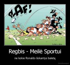 Regbis - Meilė Sportui - ne kokie Ronaldo šokantys baletą