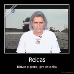 Reidas - Blaivus ji gebria, girti nekenčia