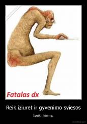 Reik iziuret ir gyvenimo sviesos - Iseik i kiema.