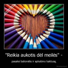 "Reikia aukotis dėl meilės" - - pasakė balionėlis ir apkabino kaktusą.