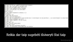 Reikia dar taip sugebėti išsivaryti štai taip  - 