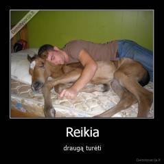 Reikia - draugą turėti