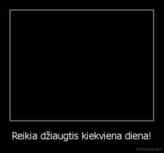 Reikia džiaugtis kiekviena diena! - 