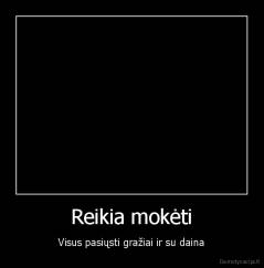 Reikia mokėti - Visus pasiųsti gražiai ir su daina