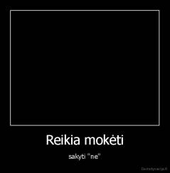 Reikia mokėti - sakyti ''ne''