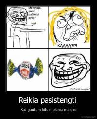 Reikia pasistengti  - Kad gautum kitu mokiniu malone