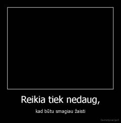 Reikia tiek nedaug, - kad būtu smagiau žaisti