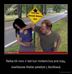 Reikia tik noro ir bet kuri moteris bus prie kojų, - svarbiausia tiksliai pataikyti į žandikaulį