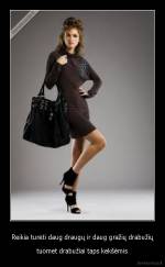 Reikia turėti daug draugų ir daug gražių drabužių - tuomet drabužiai taps kekšėmis