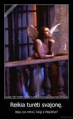 Reikia turėti svajonę. - Jeigu jos neturi, kaigi ji išsipildys?