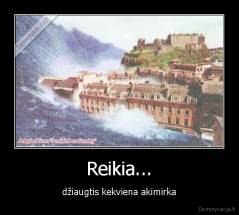 Reikia... - džiaugtis kekviena akimirka