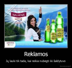 Reklamos - Jų lauki tik tada, kai reikia nubėgti iki šaldytuvo