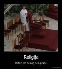 Religija - Kartais jos tiesiog nesuprasi...