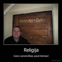 Religija - mano asmeniškas pasirinkimas!
