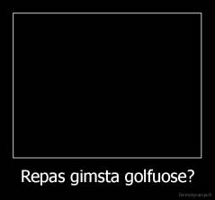 Repas gimsta golfuose? - 