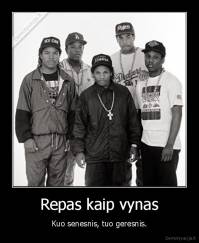 Repas kaip vynas - Kuo senesnis, tuo geresnis.