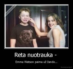 Reta nuotrauka -  - Emma Watson paima už žando...