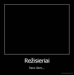 Režisieriai - Savo daro...