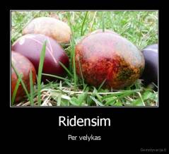 Ridensim - Per velykas