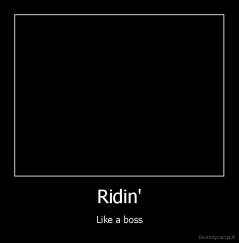 Ridin' - Like a boss