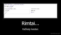 Rimtai... - Kažkaip keistai.