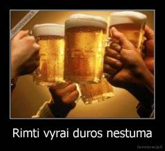Rimti vyrai duros nestuma - 