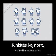 Rinkitės ką norit, - bet "Dislike" vis tiek nebus.
