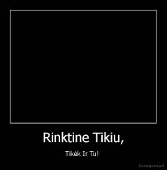 Rinktine Tikiu, - Tikėk Ir Tu! 