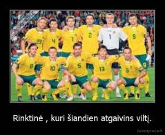 Rinktinė , kuri šiandien atgaivins viltį. - 