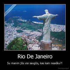 Rio De Janeiro - Su manim jūs visi saugūs, kas kam neaišku?!
