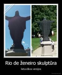 Rio de ženeiro skulptūra - lietuviškos versijos