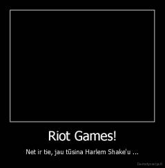 Riot Games! - Net ir tie, jau tūsina Harlem Shake'u ...