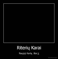 Riterių Karai - Naujoji Kartą  štai jį