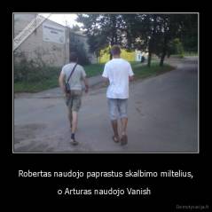 Robertas naudojo paprastus skalbimo miltelius, - o Arturas naudojo Vanish 