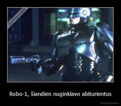 Robo-1, šiandien nuginklavo abiturientus - 