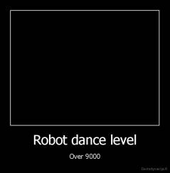 Robot dance level - Over 9000