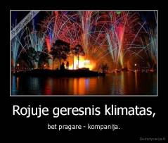 Rojuje geresnis klimatas, - bet pragare - kompanija.