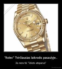 "Rolex" Tvirčiausias laikrodis pasaulyje.. - Jis nėra tik "Idioto atsparus"