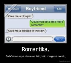 Romantika, - Bachūrams suprantama ne taip, kaip merginos norėtų