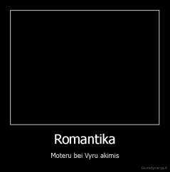 Romantika - Moteru bei Vyru akimis