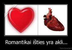 Romantikai išties yra akli... - 